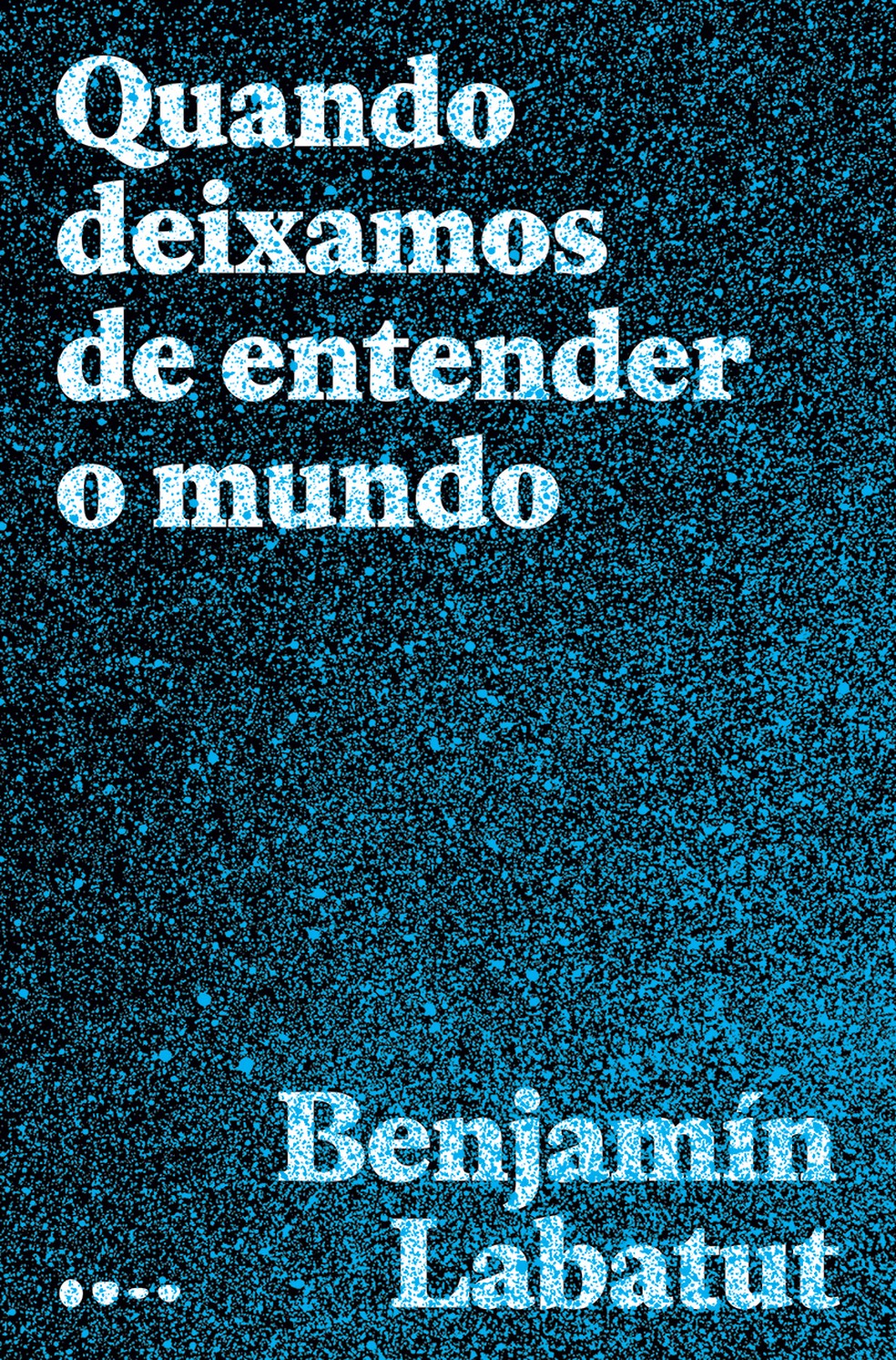 Capa de 'Quando deixamos de entender o mundo' (Todavia), do escritor chileno Benjamín Labatut Reprodução — Foto:         