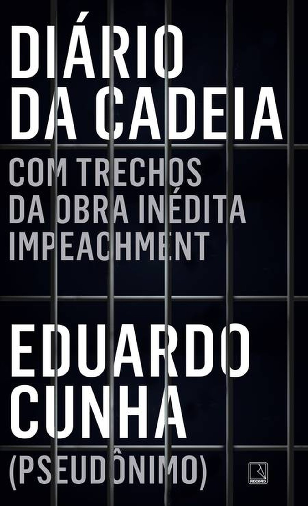 Capa do livro 'Diário da cadeia', escrito por Ricardo Lísias sob o pseudônimo de Eduardo Cunha — Foto: Divulgação