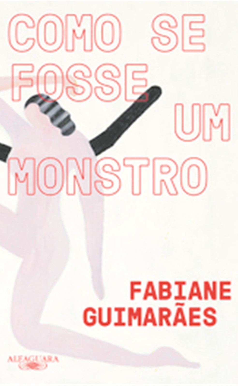 "Como se fosse um monstro", livro de Fabiane Guimarães (Companhia das Letras) — Foto: Reprodução